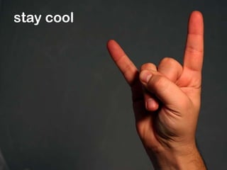stay cool
 