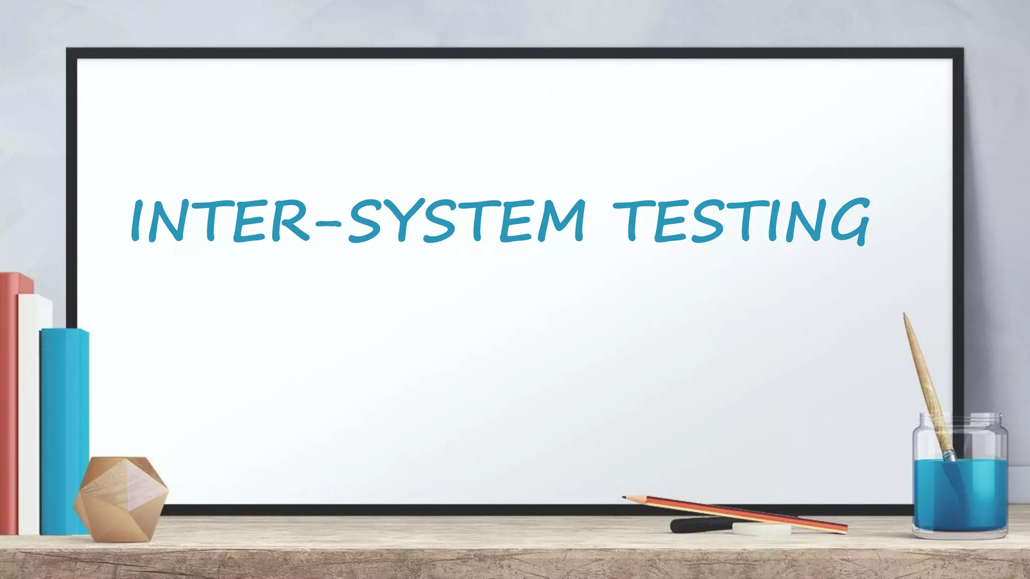INTER-SYSTEM TESTING 
