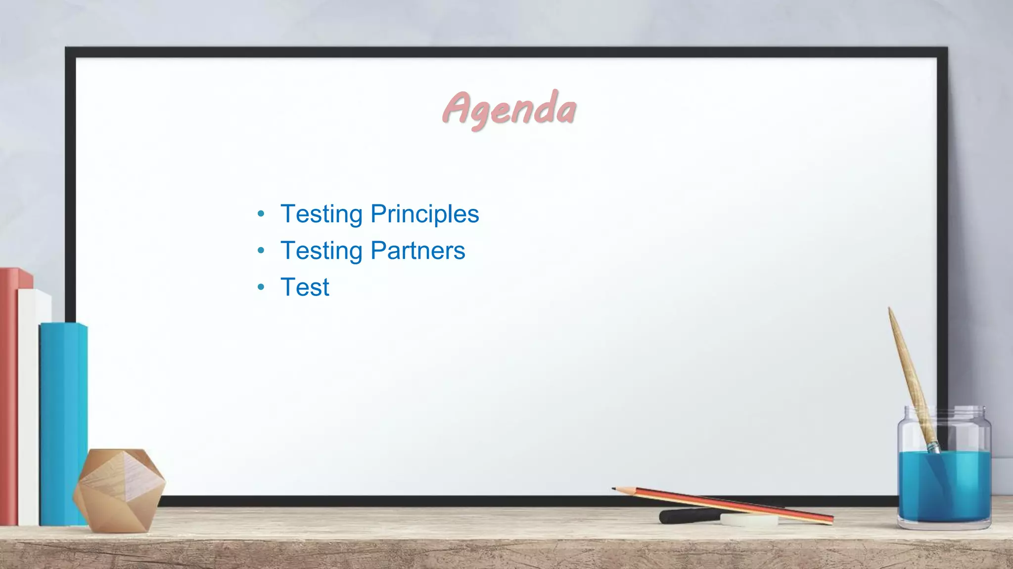 Agenda • Testing Principles • Testing Partners • Test 