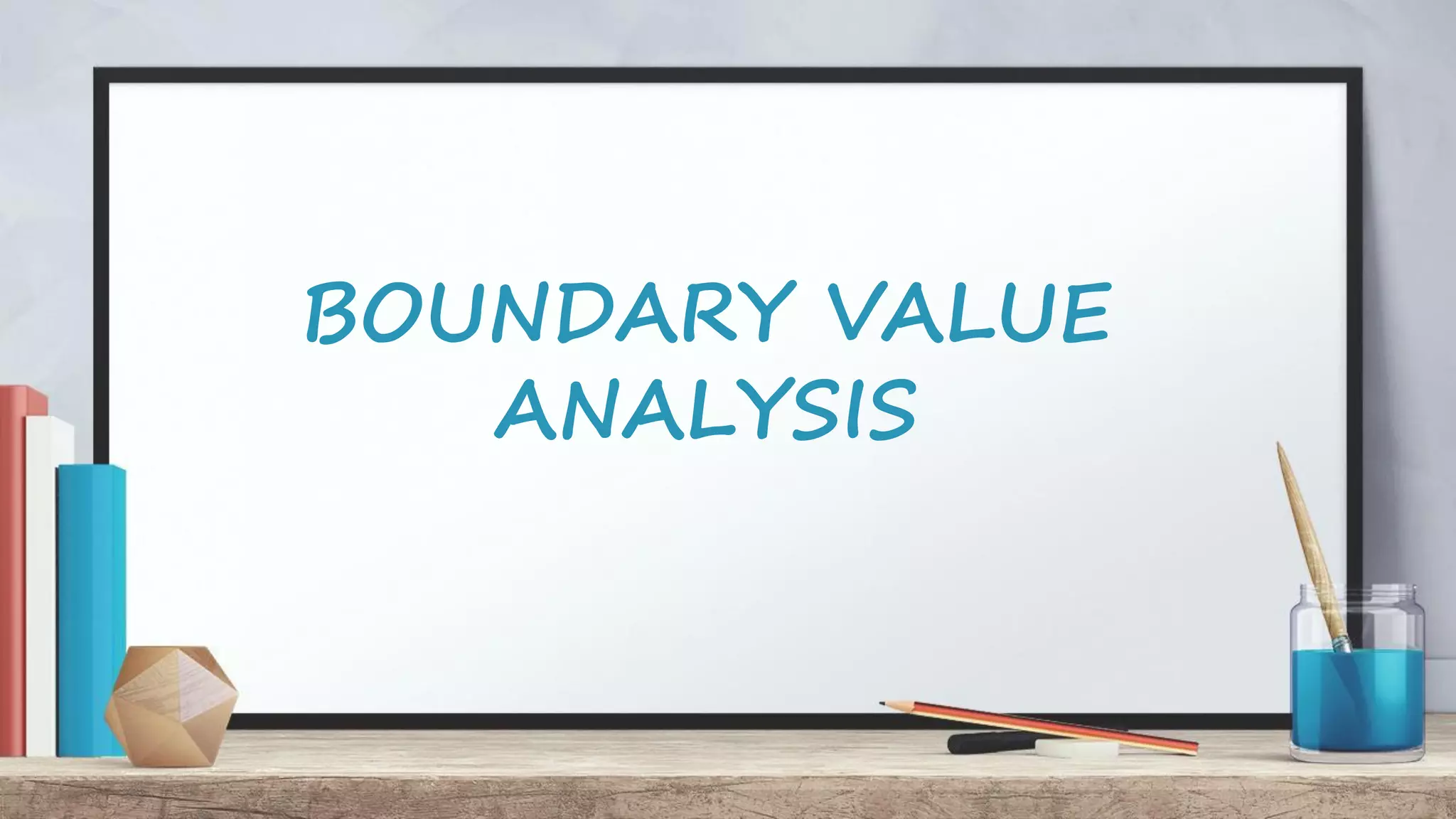 BOUNDARY VALUE ANALYSIS 
