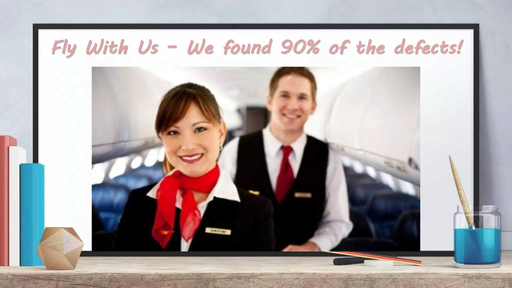 Fly With Us – We found 90% of the defects! 