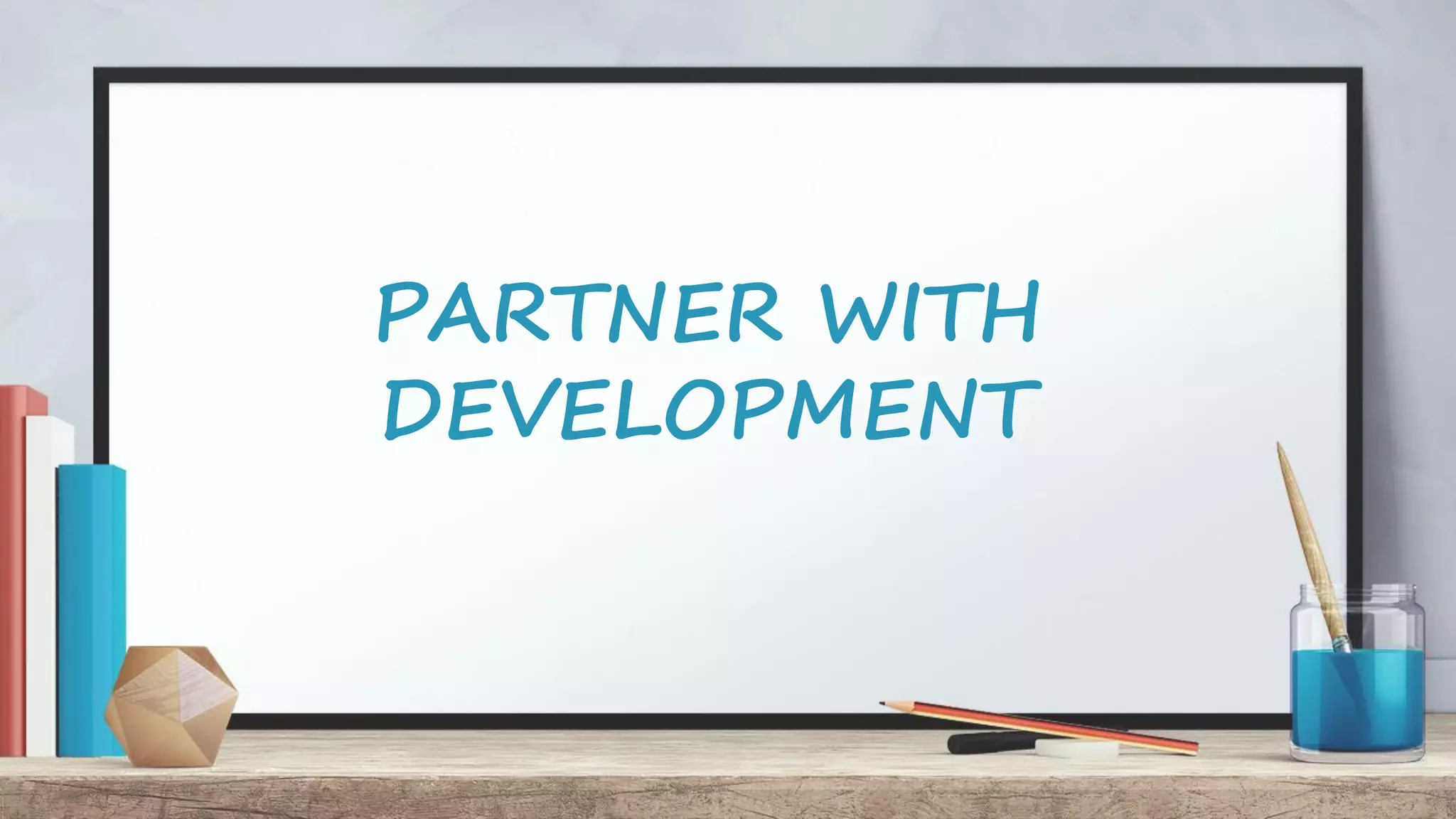PARTNER WITH DEVELOPMENT 