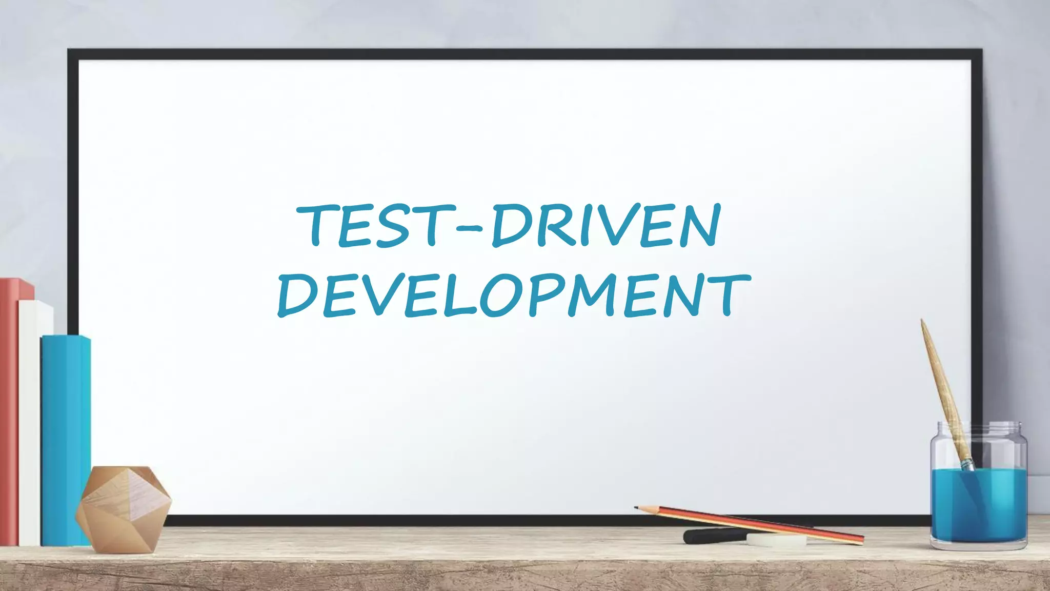 TEST-DRIVEN DEVELOPMENT 