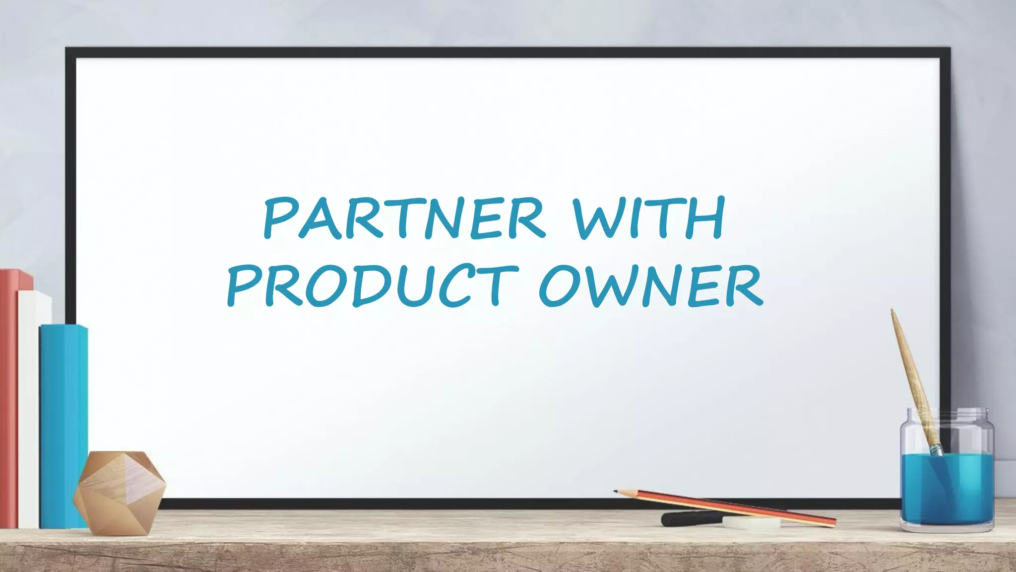 PARTNER WITH PRODUCT OWNER 