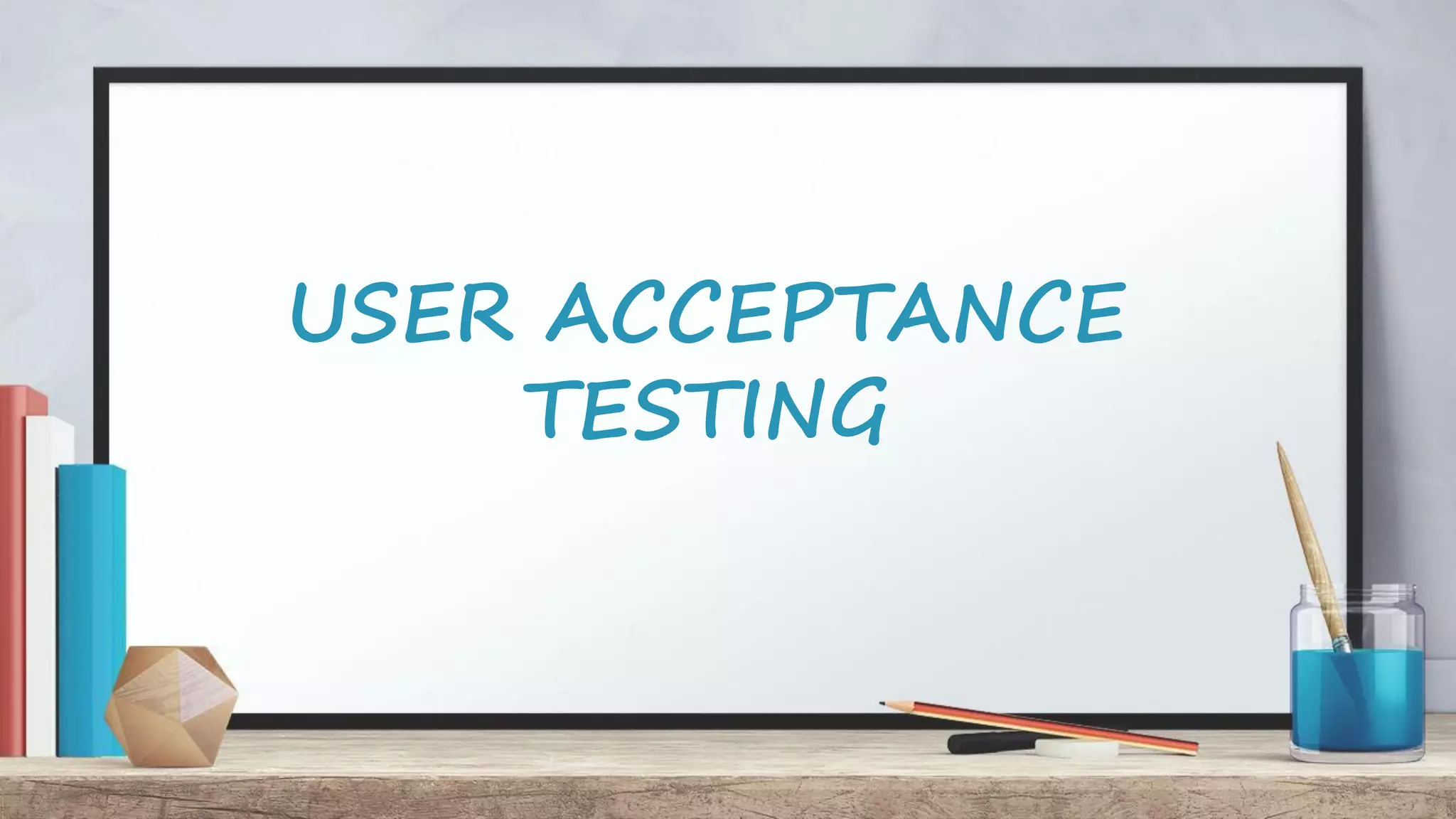 USER ACCEPTANCE TESTING 