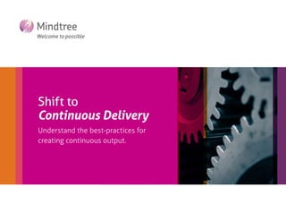 Shift to
Continuous Delivery
Understand the best-practices for
creating continuous output.
add photo
 