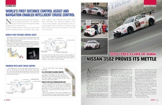 TEcHnOLOgy                                                                                                                                                                                                                                                                                               MOTOR spORTs

     WORLd’s FIRsT dIsTANcE cONTROL AssIsT ANd
     NAvIGATION-ENABLEd INTELLIGENT cRuIsE cONTROL
     N          issan has introduced two pioneering technologies,
                released in Japan last December – the world’s first
                Distance Control Assist and Navigation-Enabled
     Intelligent Cruise Control systems.
     Nissan’s pioneering Distance Control Assist system helps
                                                                                         traffic conditions, from congested urban roads to high-
                                                                                         speed expressways. The improved Intelligent Cruise
                                                                                         Control system integrates route-information via the on-
                                                                                         board navigation system to monitor the vehicle’s cruising
                                                                                         speed to match actual road e.g. the sharpness of the next
     control the distance between two vehicles under various                             curve on the road.


     WORLd’s FIRsT dIsTANcE cONTROL AssIsT
       The Distance Control Assist system determines the following distance of the
       driver’s vehicle, as well as the relative speed of both vehicles, using a radar
       sensor installed in the front bumper.
       When a vehicle approaches close to the vehicle ahead and the accelerator is not
       engaged, the system activates the brakes to decelerate smoothly. Alternatively,
       if the accelerator is engaged, the acceleration actuator is activated through a
       “push back” mechanism to help the driver to release the pedal.




                                                                                         In a situation where the vehicle ahead slows down or brakes, requiring the                                                            Toyo Tyres 24-hrs of Dubai
                                                                                         driver to respond by braking, the system instantly alerts the driver through


                                                                                                                                                                        NISSAN 350Z PROvES ITS mETTLE
                                                                                         message and audio warnings. Simultaneously, the system pushes back the
                                                                                         accelerator to assist the driver to switch to the brakes.




     ENhANcEd INTELLIGENT cRuIsE cONTROL

                                                                                                                                                                        A
          The Intelligent Cruise Control system operates using information from a           The new system features several pioneering
       radar sensor installed in the front bumper. When following a vehicle ahead,       technologies:                                                                           24-hr race is one of the true tests of a      enhance the 350Z’s handling and provide a slippery       gearbox (which was standard also, by the way)
       the system controls following distance appropriately, using the driver’s preset                                                                                           machine’s engineering and man’s endurance.    profile to get that extra tenth of a second. “I am       gave them problems. The subsequent loss of time
       speed as the maximum limit. With no vehicle ahead, the vehicle cruises at the     FuLL-spEEd RANGE FOLLOWING FuNcTION                                                     When the race has a grid of nearly 90 cars,   hopeful of a top 10 finish and a podium in the           pushed the team down and at the end of a gruelling
       constant driver preset speed.                                                        Previous systems functioned only within the range of                        with various levels of power and thus speeds, it       class”, said Bob Neville, Team Principle of Nissan       24-hrs of hard fought racing, the 350Z came in 21st
                                                                                         approximately 5-100 kilometres per hour, whereas the new                       makes for a cracker of an event where even just        RJN Motorsport at the beginning of the race.             overall and fourth in class. But for their misfortunes,
                                                                                         system functions across the full-speed range, starting from zero.              finishing is a mean achievement.                           A visibly wet track, an English weather and hard     the team would have been much higher up in the
                                                                                         The system is capable of activating the brakes in order to stop the               And this is what happened in the third running      racing – doesn’t it sound something like a cliché?       rankings but then this is motorsport for you.
                                                                                         vehicle under certain traffic conditions.                                      of the Toyo Tyres 24-Hrs of Dubai race held on         And that too in sunny Dubai! But these were the             This result is not at all bad when you consider
                                                                                                                                                                        January 11-12, 2008 at the Dubai Autodrome. In         conditions prevailing as the race got underway and in
                                                                                         WORLd’s FIRsT usE OF NAvIGATION mAp dATA                                                                                                                                                       that the car was built in just three months in a
                                                                                                                                                                        the midst of some serious competition was a lone       typical no fuss manner the Nissan 350Z got stuck in
                                                                                            Utilising route-information fed through the on-board navigation                                                                                                                             limited budget and is just at the beginning of its
                                                                                                                                                                        ranger – a team made up of gentleman racers run        its task. Piloted by the quartet of Danish DTM star
                                                                                         system, the Intelligent Cruise Control system can modulate the                 by Bob Neville, a former motorsport director of                                                                 development. It was a magnificent effort by a small
                                                                                                                                                                                                                               Kurt Thiim, Britain’s Alex Buncombe and journalist
                                                                                         vehicle-speed in anticipation of the next curve on the road. When              Nissan Europe – racing under the banner of Nissan                                                               team who affirmed their faith in the 350Z and
                                                                                                                                                                                                                               drivers Holger Eckhardt and Richard Meaden, the
                                                                                         approaching a curve, the system gradually decelerates, and as it clears        RJN Motorsport. Their racing car of choice: a          350Z was soon in its groove despite lacking power        intends to take it to the top in their class.
                                                                                         the turn onto a straight road, the system seamlessly reverts to its            nearly stock Nissan 350Z. Their ambition: to finish    to its competition - its 380 bhp from the engine that       RJN Motorsport has notched an impressive
                                                                                         original speed.                                                                in the top three of their category and in the top 10   was basically stock with very little modification saw    record since being formed in 1999-2000, with wins
                                                                                            When both the Distance Control Assist and Intelligent Cruise                overall.                                               it loosing out on its rivals by some margin.             in the FIA European Touring Car Championship,
                                                                                         Control are installed, the driver can select either function setting, using       The Nissan ran in its VLN configuration (a race         Throughout the race the 350Z ran flawlessly          the Moroccan Rally, the Goodwood Festival of
                                                                                         a wheel-mounted switch according to different driving conditions.              series run in Germany), which included a rear wing     but then towards the last hour or so when running        Speed and wins at Silverstone.
                                                                                                                                                                        and front splitter to aid in the aerodynamics to       in the top three in its class and fifteen overall, the      We wish them the best of luck.

28                                                                                                                                                                                                                                                                                                                                                29
 