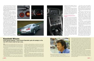 The new GT-R was launched on October 24 last                                                                                                                                                                                         completion every GT-R undergoes a battery of                   The GT-R’s new engine produces 480PS at
    year and lives up to the concept of “an ultimate                                                                                                                                                                                        comprehensive tests to ensure the proper operation          6400rpm and maximum torque of 588Nm from
    supercar enjoyable to anyone, anywhere, at anytime”.                                                                                                                                                                                    of all vehicle components.                                  3200 to 5200rpm. Putting the power to the
    The 480PS twin-turbo GT-R features a newly                                                                                                                                                                                                 To properly support the all-new GT-R, Nissan             ground via all four wheels is an all-new GR6-type
    developed Premium Midship package, including the                                                                                                                                                                                        has established special Nissan High Performance             dual clutch transmission, with paddle shifting and
    world’s first independent transaxle 4WD developed                                                                                                                                                                                       Centres in Japan, where all certified advisors and          a Borg Warner six-plate dual clutch for direct
    independently by Nissan.                                                                                                                                                                                                                technicians have received extensive training. Total         control.
       The GT-R slippery shape is moulded in a                                                                                                                                                                                              support for the GT-R owner is offered for the first            Suspension duties are handled through a special
    combination of steel, carbon fibre and aluminium,                                                                                                                                                                                       three years of ownership, including measurement             Bilstein DampTronic system, which utilises
    providing a unique combination of stiffness and                                                                                                                                                                                         and adjustment of the engine, transmission and              all pertinent vehicle information to provide
    lightness, giving it a low coefficient of drag of 0.27                                                                                                                                                                                  wheel alignment after the first 1000 km.                    appropriate damping forces for all situations
    which enhances fuel efficiency.                                                                                                                                                                                                                                                                     and helps maintain a high level of control for
       The high level of advanced technology is evident                                                                                                                                                                                     Packaging and Driveline Apt for a                           straight-line driving, cornering, and braking.
    even in GT-R’s paint – which utilises a “double                                                                                                                                                                                         Supercar                                                    There are three levels of adjustability – R (Race),
    clear coat” and “anti-chipping” process and is                                                                                                                                                                                             The all-new Nissan GT-R uses a Premium Midship           S (Sporty) and C (Comfort), along with a choice
    painstakingly hand-polished by craftsman. GT-R                                                                                                                                                                                          package, an all-new platform which enables the use          of full auto or semi-manual gear shifts and the
    features Ultimate Silver as a special new colour.                                                                                                                                                                                       of the world’s first application of an independent          wherewithal to completely switch off all stability
       GT-R was developed with a new understanding                                                                                                                                                                                          transaxle 4WD system. The transaxle’s layout places         control systems.
    and appreciation of the Earth’s natural forces                                                                                                                                                                                          the dual-clutch transmission, transfer case and final          Four-wheel drive is an essential ingredient.
    – gravity, inertial force and aerodynamics – and                                                                                                                                                                                        drive at the rear of the vehicle (instead of the usual      It is electronically controlled with mechanical
    translates those forces into a completely new                                                                                                                                                                                           front location), which enables vehicle weight to be         operation using pinion-type differentials, in
    design, maximising tyre grip and airflow. A design                                                                                                                                                                                      evenly distributed throughout the car. This gives           normal driving conditions power going straight
    that is wedgy, with menacing headlamps and sheet                                                                                                                                                                                        GT-R a superb front-to-rear weight balance, while           to the rear wheels and when required up to 50 per
    metal carved with lines that end up in an absolutely                                                                                                                                                                                    enhancing leg and foot space and allowing for an            cent heads up front.
    curvaceous form. The GT-R has character, super                                                                                                                                                                                          optimal pedal layout.                                          Braking is essential for a daily-driven supercar
    proportions and more sophistication.                                                                                                                                                                                                       Powering the GT-R is an all-new 3.8-litre twin           and GT-R features large Brembo full-floating
       This is seen by the in-car display designed by the                                                                                                                                                                                   turbo V6 “VR38” engine, featuring plasma-sprayed            drilled rotors, low steel high stiffness brake pads
    team that created Gran Turismo (the game that is). It                                                                                                                                                                                   bores and a special twin-turbo exhaust manifold             and Brembo mono block six-piston front and
    shows the car’s vital signs, plus some more info like                                                                                                                                                                                   system – Nissan’s first twin-turbo V6 since the             four-piston rear callipers, which in combination
    the g-force you are pulling when blasting through                                                                                                                                                                                       300ZX. A secondary air management system                    minimise fade and provide stable braking. Run-
    fast curves. No doubt this info came in handy when                                                                                                                                                                                      enables the newly designed power-plant to provide           flat tyres, exclusively designed for use on GT-R,
    the GT-R lapped the awesome Nurburgring in a                                                                                                                                                                                            approximately 40kgm of torque during ordinary               balance high grip and all-weather capabilities and
    time of 7m38s – the fastest a production car has                                                                                                                                                                                        low-rev driving, which provides for an optimum              a comfortable ride in all driving situations. The
    ever lapped this famed and daunting circuit!                                                                                                                                                                                            air-fuel ratio for around-town efficiently and helps        tyres are designed to maintain their integrity for
       Engines and transmissions are assembled in                                                                                                                                                                                           GT-R meet ultra-low emission vehicle (U-LEV)                80km of travel at 80 km/h and also provide a
    a “F1-style clean room” environment and upon                                                                                                                                                                                            standards in Japan.                                         level of performance after a loss of pressure.




    Kazutoshi Mizuno
                                                                                                                                                                                                                                                                          driving and sporty performance, putting every possible driving situation under the
                                                                                                                                                                                                                                                                          control of the driver. We took this idea to a new level for the new Skyline. The
                                                                                                                                                                                                                                                                          “Premium Midship package” used for the first time in the Nissan GT-R, is a result
    Chief Vehicle Engineer / Chief Product Specialist, gets all nostalgic on the                                                                                                                                                                                          of our challenge to create the world’s best supercar with total performance. This
                                                                                                                                                                                                                                                                          package came about as we focused on the fundamental principles of cars, without
    new GT-R. Here’s what he has to say…                                                                                                                                                                                                                                  dividing them into categories like racing cars, mass-production vehicles and the
                                                                                                                                                                                                                                                                          like. It’s the ultimate development of two core ideas: First, airflow can become
                                                                                                                                                                                                                                                                          power. Second, when weight is evenly distributed to the four wheels, the tyres grip


    T
           he new GT-R inherits the tradition created by the long line of GT-Rs, the         put supercars in a market supposedly for a very limited class of users. We were                                                                                              the road surface, so grip limits can be determined by how we distribute weight.
           highest class of the domestic Skyline series, and is now reborn as “The           committed in developing the Nissan GT-R with a whole new concept, “a supercar                                                                                                Based on these ideas, every component in the Nissan GT-R, the body, engine,
           supercar that creates the greatest inspiration” to the world. Not only that, it   which offers a safety and a high performance supercar life for anyone, anywhere,                                                                                             transmission, suspension, tyres, everything, was newly developed exclusively for
    also shows the way for all future Nissan vehicles. As a vehicle which represents         at anytime”. It is a supercar that offers speed and fuel efficiency, power and                                                                                               the Nissan GT-R. We concentrated on the creation of performance through vehicle
    Nissan, it has been given the name “Nissan GT-R”. There are two major purposes           clean air, high performance and safety. Nissan’s new GT-R, a multi-performance                                                                                               packaging and ‘the development and utilization of an overall vehicle measurement
    of this Nissan GT-R.                                                                     supercar, creates a whole new position for supercars.                                                                                                                        system’ for unified technology communication. Members from planning, designing,
       First and foremost, represented by dynamic performance and active safety, as             Racing cars remain stable under any condition by applying downforce and                                                                                                   testing, and production have come together as a dedicated team to develop this
    well as an approach toward environmental-friendliness and safety by a supercar,          distributing the load equally to all four wheels. They offer both comfort and a                                                                                              vehicle and create a whole new sales and service structure.
    the Nissan GT-R was born with the role to appeal Nissan’s technology to all              feeling of stability described by drivers as ‘the tyres are sucked to the ground’.                                                                                              There was a supercar boom in the late 1970s, and I am sure many people have
    corners of the world. Beginning with the development of new technologies, the            Beyond that they are very safe, keeping the driver from harm even in high-speed                                                                                              dreamed of owning a supercar and enjoying it to the fullest, with total confidence.
    developmental process and engineering team structure, methods for measurement            accidents. Why aren’t these technologies applied to mass-production cars to                                                                                                  The Nissan GT-R has a different perspective and aspires to makes those dreams
    in testing and production, quality guarantee, performance guarantee, and through         benefit customers?                                                                                                                                                           come true. The Nissan GT-R represents a new dimension of multi-performance
    to the unique sales and services structure at special Nissan GT-R dealerships, we           In my mind I formulated a study for applying racing technologies to mass-                                                                                                 in a supercar developed with a completely new approach, returning to the first
    aimed to demonstrate the future for all Nissan models through everything created         production cars, and shortly thereafter I ended my racing career and took charge of   efforts by our team to make that dream come true resulted in the development of        principles of moving in a straight line, cornering and braking. In the Nissan GT-
    for the Nissan GT-R project.                                                             developing consumer vehicles. I met with people I believed could share my dream,      the FM package and its realization in the Skyline and Fairlady Z.                      R I have instilled my hopes on how a car can excite people worldwide, how
       Second is the creation of a whole new supercar market. Traditionally, elements        and began developing the FM package. At the time most considered the idea                The concept of the FM package is “flat-ride sport”. Flat body-control that          automakers worldwide might react to it, and for the car itself, that it continues to
    such as the roads it could be driven on, weather conditions, and driving techniques,     of applying racing technologies to mass-production cars just a dream. Dedicated       requires no eye movement creates a flat-ride environment that allows for precise       evolve to satisfy customers.


6                                                                                                                                                                                                                                                                                                                                                                7
 