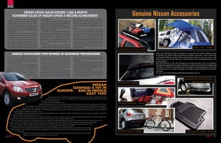 nEWs
                   NISSAN URVAN SALES EXCEED 1,000 A MONTH
             NOVEMbER SALES Of NISSAN URVAN A RECORD ACHIEVEMENT                                                                                                                                                                         Genuine Nissan Accessories
        Gulf sales of Nissan’s Urvan have surpassed a                     Nissan Middle East.                                                   Sales Companies to satisfy customer requirements
     significant milestone with over 1,000 units sold in                      “Nissan Urvan annual sales have been consistently                 across the Gulf. The Nissan Urvan benefits from
     November last year, for the first time ever. Across                  rising over the past few years and this month is a                    the best support and customer care services in the
     the GCC, Nissan’s National Sales Companies sold                      record achievement. This performance represents a                     region, championed by Nissan Middle East,” added
     a total of 1,022 Nissan Urvans, demonstrating its                    50 per cent increase compared to last year’s average                  Alavi.
     strong appeal in the Light Commercial Vehicle                        monthly sales.” added Alavi.                                             The Nissan Urvan is available in four options
     (LCV) market.                                                            The Nissan Urvan offers unique features that                      – a luxury 12 passenger microbus, a standard 15
        “Businesses across the region are looking for                     offer significant economic benefits as well as more                   passenger microbus, a six passenger Half Panel
     reliable commercial vehicles that are economical,                    comfort, flexibility, convenience, safety and better                  Van (HPV) or as a three passenger van with large
     comfortable and also convenient. These businesses                    performance than its competitors. It is the ideal                     and versatile carrying capacity. Nissan’s Light
     have found everything they need in the Nissan                        business partner for transporting passengers and                      Commercial Vehicles range also offers the Nissan
     Urvan. This is clearly proven by Nissan and its                      cargo in superior comfort, cost-efficiency and                        Civilian bus that seats up to 30 passengers and the
     National Sales Companies exceeding sales of 1,000                    convenience.                                                          famous single-cab and double-cab Nissan Pickup
     units a month in the region,” said Reza Alavi, Head                      “The November figures are the result of                           that offers a premium choice to entrepreneurs and
     of the Light Commercial Vehicle Business Unit at                     remarkable collective efforts by Nissan’s National                    individuals alike.                                                                                                                                                Hatch Tent - Armada
                                                                                                                                                                                                                          Load Warrior by Yakima - Xterra
                                                                                                                                                                                                                                                            Nissan has introduced a range of genuine accessories for your favourite Nissan model.
             NIssaN hoNourEd For WoMEN IN BusINEss proGraMME                                                                                                                                                                                                So pamper your Nissan with great add-ons to enhance the looks as well as add more
        Nissan Motors Co. Ltd has won the 2008 Catalyst                   in business and in the automotive market,” said Toru                  sales staff at Nissan dealerships has also increased, while                                                 functionality. Without a doubt, ‘Nissan Genuine Accessories’ are the way to go to add
     Award, the annual worldwide prize that honours                       Hasegawa, Managing Director at Nissan Middle East.                    the percentage of women in manufacturing plants more                                                        more value to your Nissan. Discover a wide selection, with everything from floor mats
     exceptional initiatives from companies that support and              “Nissan Motor Co. Ltd is determined to promote women                  than doubled.                                                                                               to roof spoilers.
     advance women in business.                                           and spread gender diversity in its workplace. We empower                 Components of the initiative include career advancement
                                                                                                                                                                                                                                                            But that’s just part of the story, because you can pick up all of our car accessories
                                                                                                                                                support through specialist career advisors for women only,
        This is the first time that a company headquartered               women who are great leaders and present innovation to                                                                                                                             knowing you’re getting the best price and peace of mind as all accessories bought along
                                                                                                                                                as well as ergonomic adjustments to equipment and other
     in Asia has won the award which was conferred on the                 our company. With this, we tend to inspire and encourage                                                                                                                          with your new Nissan is guaranteed by the company. Custom-designed to custom fit
                                                                                                                                                improvements in facilities and working conditions at plants
     strength of a Nissan programme called Women in the                   other manufacturers to embrace gender diversity.”                     that allow women to contribute fully.                                                                       your Nissan; these accessories are durable and tough, and meet stringent Nissan quality
     Driver’s Seat: Gender Diversity as a Lever in Japan.                    Since 2004, women in Nissan management positions                      The business case for having women as decision-makers                                                    standards.
                                   “Nissan worldwide is                   have increased from 36 to 101 and the percentage of                   and in positions of influence was developed in response                                                     Go now to your nearest Nissan dealership and pamper your car.
                                       very conscious of the              women managers in the design, planning and product                    to research by Nissan identifying women as influencers of
                                             role of women                planning function has doubled. The percentage of female               two-thirds of all car purchases.

                                                                                                                                                                                                                                                                                                     Running Boards, Body Side Moldings,
                                                                                                                                                                                                                                                                                                              Splash Guards - Path Finder
                                                                                                                                                                                                                          Roof Spoiler - Qashqai
                                                                                                                            NIssaN
                                                                                                                   QashQaI a hIt IN
                                                                                                             EuropE… aNd IN MIddlE
                                                                                                                        East too!
                                                                                            Just nine months into its life cycle, the Nissan Qashqai has taken Europe by storm, selling over 100,000 units in just nine
                                                                                     months! And this trend seems to carry on in the Middle East too – the Qashqai generating tremendous response and sales in
                                                                             the two months since its launch here.
                                                                            The Qashqai was launched in Europe last year in
                                                                       March and has exceeded sales forecasts in the European markets of Holland, Portugal and Austria, Greece, Slovakia and Norway. Built in
                                                                                                                                                                                                                          Emergency Road Kit - Altima
                                            the UK, this latest urban crossover from Nissan has taken the fancy of the car buying public there; the UK along with Russia being the Qashqai’s two largest markets.
                                    “Today’s motorists have a wide range of requirements when choosing their SUVs, which is why Nissan has the largest range of SUVs in the Middle East,” said Abdul Ilah
                       Wazni, SUV Brand Manager at Nissan Middle East. “An increasingly important factor for customers in making their decisions is fuel economy and the opportunity to take cars over all types
                  of terrain; making the Qashqai an ideal choice for many.”
                   With the Middle East being a playing ground for SUV-like vehicles, the Qashqai has created a veritable niche for itself combining the merits of a SUV along with the styling, size and agility of
             a traditional hatchback to envelope new converts to its cause.
               “Qashqai is a new concept in compact crossover SUVs; providing the economy of a compact car with the ruggedness and off-road capability expected of an SUV, the Qashqai combines these
         elements to provide drivers with two increasingly popular requirements – fuel economy and off-road capability,” added Abdul Ilah.
            A 2.0-litre, 4-cylinder, 16-valve engine is the powerplant of choice in the Qashqai. Developing 142hp/5,200 rpm with torque of 20.5 kg-m/4,400 rpm, this unit has the power and the
        efficiency to cater to a wide audience of buyers. Nissan’s excellent Xtronic CVT transmission with six-speed manual-shift mode is employed to send power to all four wheels shod
        with 17-inch tyres. Nissan’s highly praised electronically controlled ALL MODE 4x4® system and a four-wheel drive is implemented to provide greater traction for safer
         driving and extra control in all weathers. Other safety features include side and curtain airbags and Vehicle Dynamic Control (VDC).
             Main features include front fog lamp, Bluetooth Hands Free Phone System, Xenon head lamps, auto air-conditioning with dual zone temperature control, six-speaker
            audio system with six-disk CD changer, rear parking sensors, intelligent key, fine vision instrument gauges, cruise control, illuminated steering wheel controls and
                     rain-sensing wipers.                                                                                                                                                                                 Rear Park System - Qashqai                                                    All-season Floor Mats - Xterra
                                     In May 2007, the car was awarded the maximum five-star rating for adult occupant protection from the European New Car Assessment
                                       Programme (Euro NCAP), with the highest-ever score for any vehicle.
10                                                                                                                                                                                                                                                                                                                                             11
 