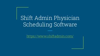 Shift Admin Physician
Scheduling Software
https://www.shiftadmin.com/
 