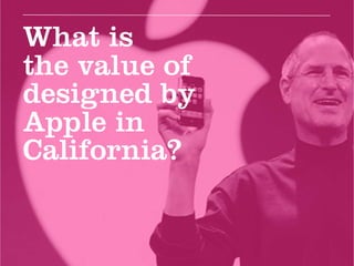 What is
the value of
designed by
Apple in
California?
 