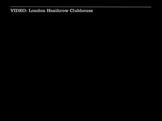 VIDEO: London Heathrow Clubhouse
 