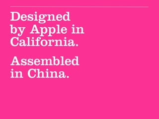 Designed
by Apple in
California.
Assembled
in China.
 