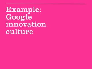 Example:
Google
innovation
culture
 