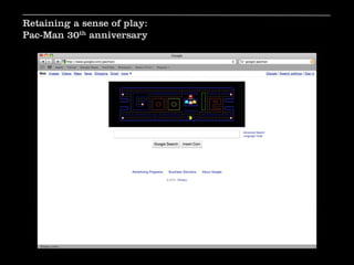 Retaining a sense of play:
Pac-Man 30th anniversary
 