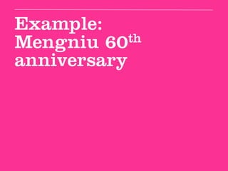 Example:
Mengniu 60  th
anniversary
 
