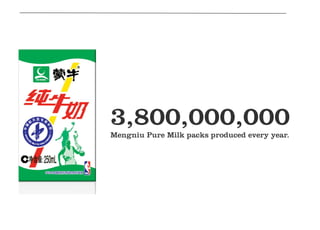 3,800,000,000
Mengniu Pure Milk packs produced every year.
 