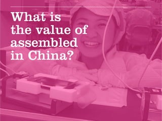 What is
the value of
assembled
in China?
 