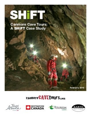 Canmore Cave Tours:
A SHiFT Case Study
February 2016
 