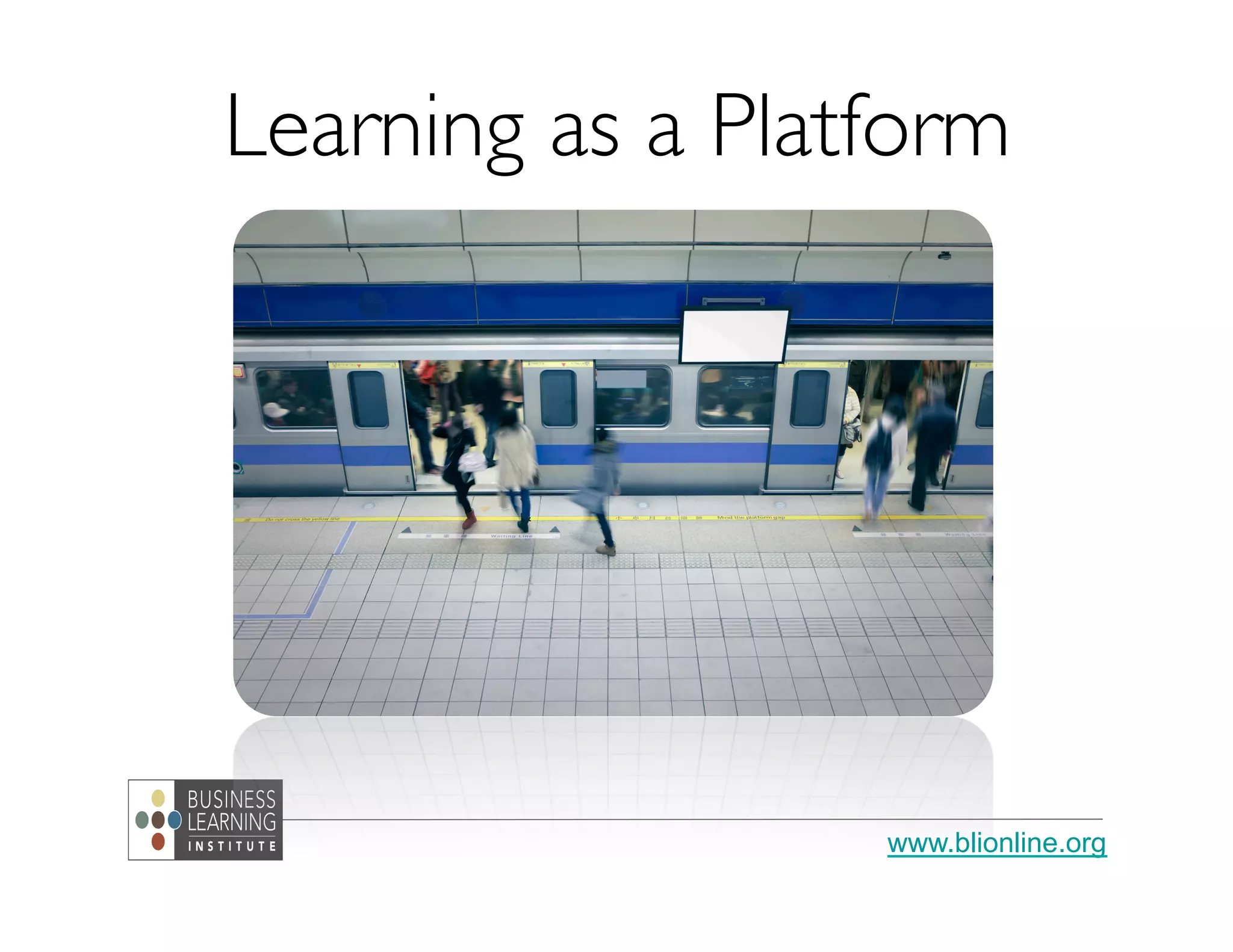 www.blionline.org
Learning as a Platform
 