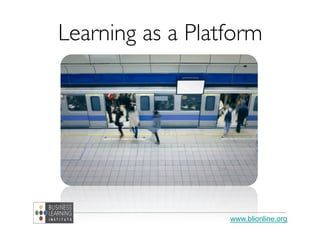 www.blionline.org
Learning as a Platform
 