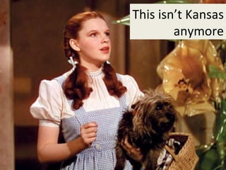 This isn’t Kansas anymore 