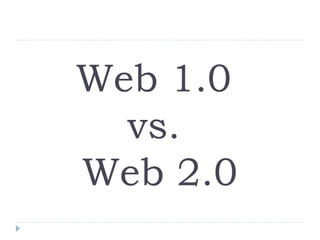 Web 1.0  vs.  Web 2.0 This is a starting point for change Not the be all end all Terms are markers and reflective of a changing society 