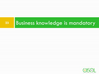 23

Business knowledge is mandatory

 