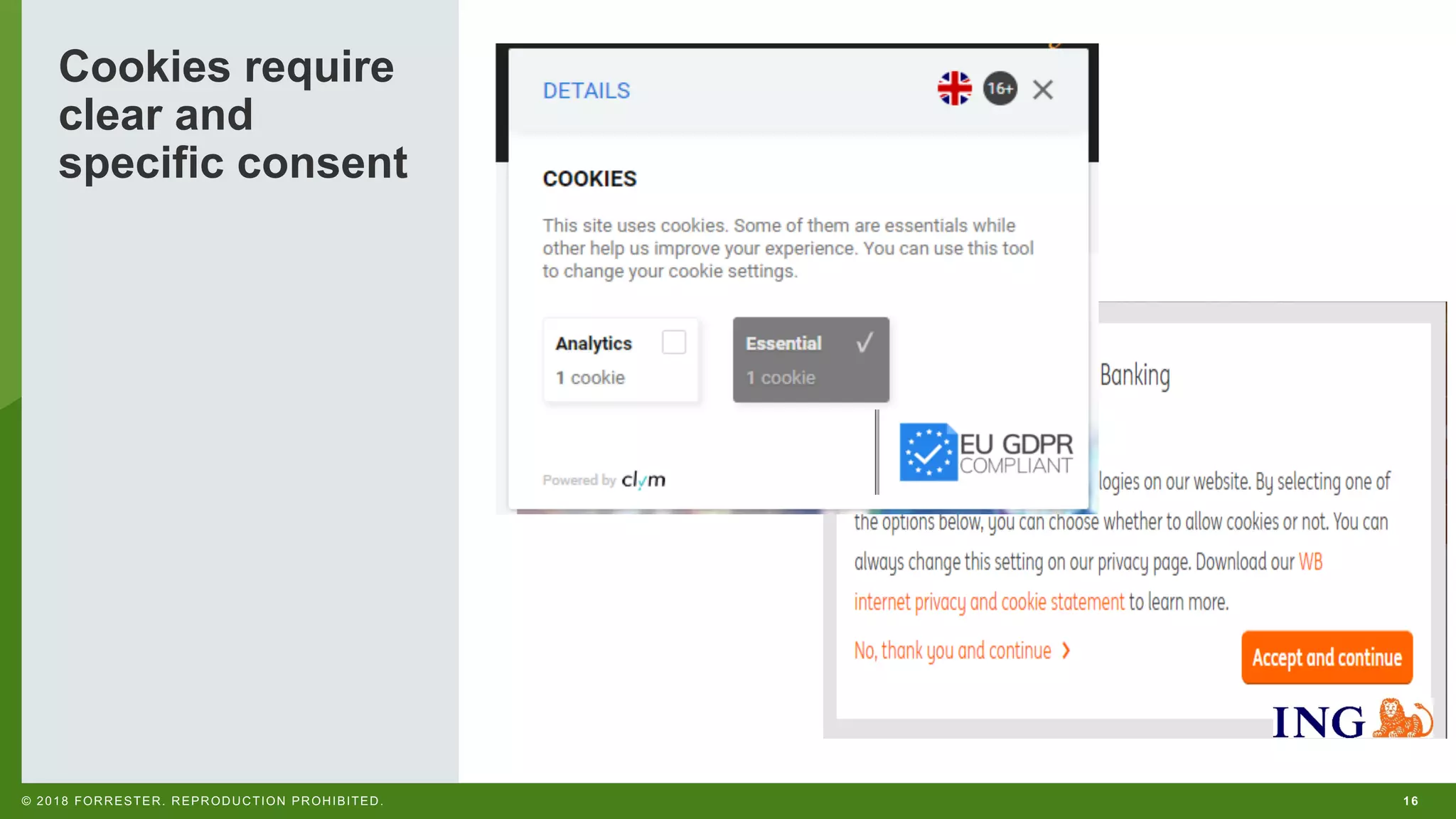 16© 2018 FORRESTER. REPRODUCTION PROHIBITED.
Cookies require
clear and
specific consent
 