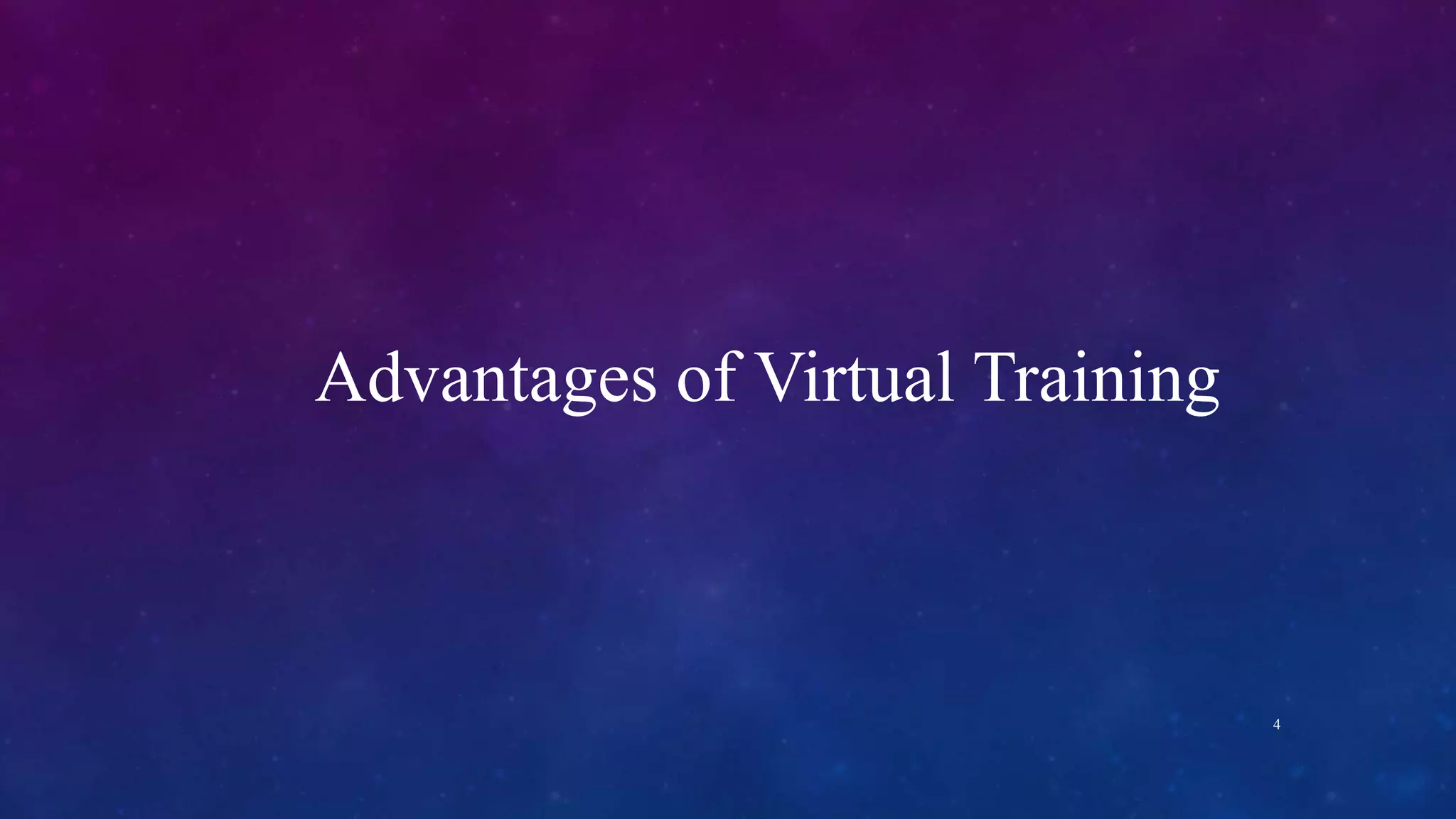 4
Advantages of Virtual Training
 