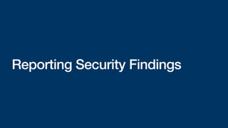 Reporting Security Findings
 