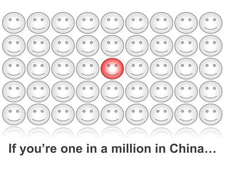 If you’re one in a million in China…
 