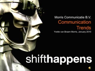 Morris Communicatie B.V.
    Communication
          Trends
Yvette van Braam Morris, January 2010
 