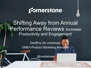 Shifting Away from Annual
Performance Reviews Increase
Productivity and Engagement'
Geoffroy de Lestrange,
EMEA Product Marketing Manager
@csodemea
 