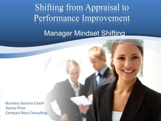 Shifting from Appraisal to Performance Improvement Manager Mindset Shifting Business Success Coach Donna Price Compass Rose Consulting 