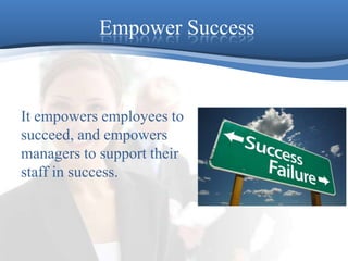 Empower SuccessIt empowers employees to succeed, and empowers managers to support their staff in success.