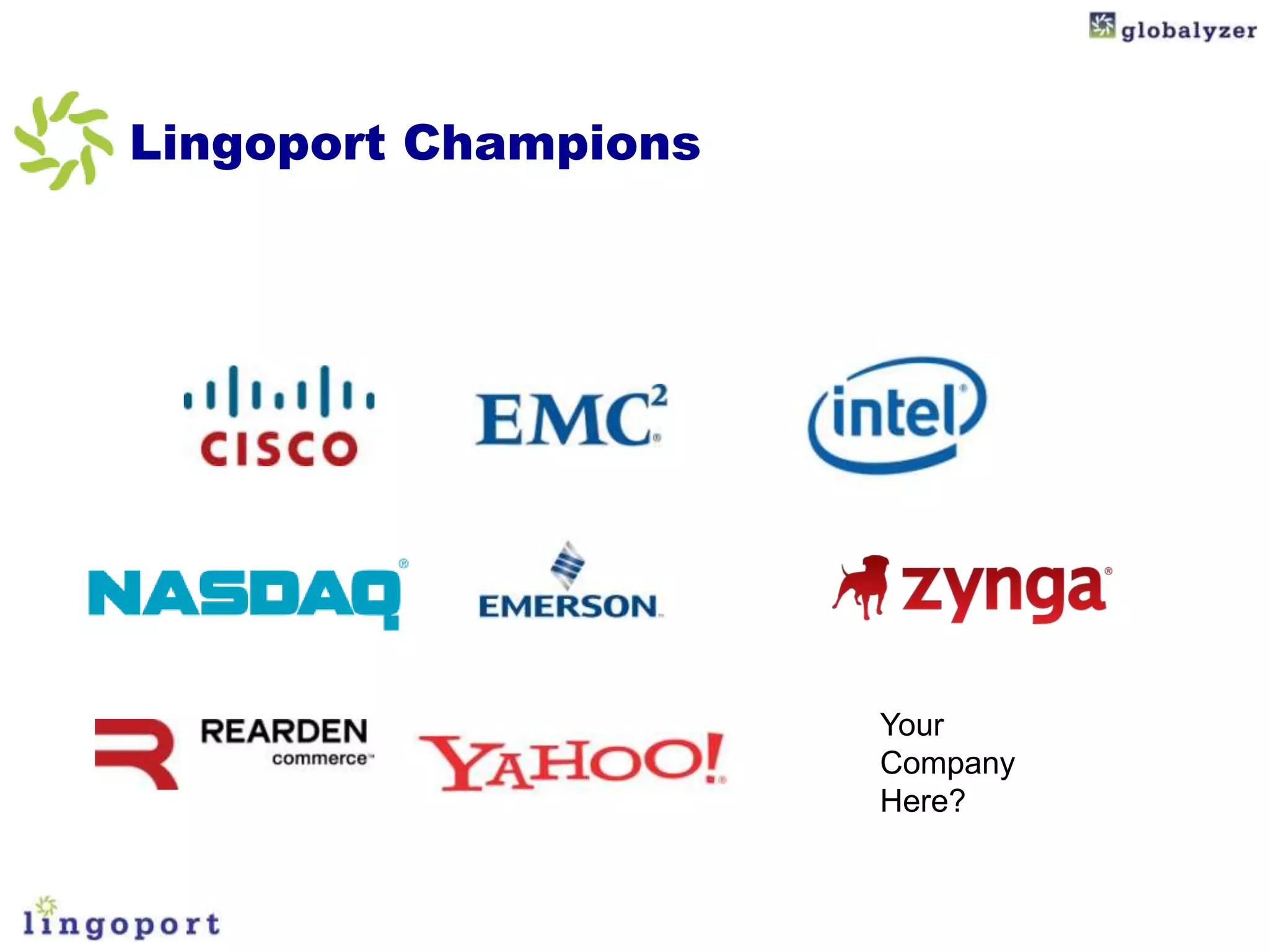 Lingoport Champions




                      Your
                      Company
                      Here?
 
