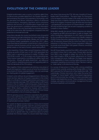 EVOLUTION OF THE CHINESE LEADER
If digital transformation were a country, it would be called China.
On almost every possible digital front, the People’s Republic is
demonstrating the power and potential of technology with
the pervasive and almost ubiquitous rollout of advanced
communications, messaging, payments and e-commerce
platforms and services. It’s a transformation tinged with irony
given the government’s unyielding adherence to information
firewalls that on the one hand keep out overseas providers,
while at the same time, offer homegrown companies time and
protection to innovate and scale.
In less than a decade, the country has birthed scores of powerful
and impressive next-gen enterprises, but none stand taller than
the so-called “BAT” triumvirate; Baidu, Alibaba, and Tencent. With
a combined market capitalization of more than US$1.1 trillion,
these three Internet behemoths control the lion’s share of China’s
consumer internet business and are now hard charging into
global markets on the back of recent capital-raising efforts.
In the meantime, China’s State-owned Enterprises (SOEs) are
racking up profits of their own. In 2017, SOEs generated 26.4
trillion yuan in operating revenues to realize 1.4 trillion yuan
(US$218 bil) in profit - a 15.2% increase over the preceding year.
These massive organizations controlling oil, utilities, banks and
construction – though still rigidly hierarchical – are rolling out
new IT systems, streamlining processes and upgrading talent to
meet the demands of the 21st century.
Taken together, China’s corporations are entering a new phase of
growth and expansion. Indeed, success at home has emboldened
a new breed of Chinese corporate leaders, who, not surprisingly,
are charting plans for global engagement.
It doesn’t come without risk and disappointment. Witness the
recent rise then rejection of Huawei Corporation in the United
States. In a climate of increased trade tensions and suspicions of
Chinese corporate espionage, AT&T withdrew plans to sell Huawei
phones in the US market, undermining years of planning and
investment by the Chinese telecom and networking equipment
giant. While clearly a setback for Huawei, other Chinese
companies appear to be full steam ahead with Chinese foreign
direct investment in the US showing a steady rise.
With the growing success of Chinese corporations, the question
now is how will Chinese corporate leaders adjust both to the
rising demands of the Chinese consumer, and the complexities
of sophisticated overseas markets?
The speed of digital transformation in China and increased
appetite to go global arguably make the upcoming leadership
challenges an even taller order for Chinese leaders than their
international counterparts. For MNCs, failure to elevate Chinese
executives to global roles may undermine plans to further
penetrate the Chinese market. In a recent Green Park study, it
was shown that among the FTSE 100 only a handful of Chinese
leaders held C-Suite positions. The report states: “As China grows
to be the largest consumer market in the world; and as the United
States becomes a majority-minority society the fact that two
thirds of our biggest companies have all white executive teams
- and apparently not one person of Chinese descent - should set
off a big red flashing light that we aren’t equipping ourselves to
compete in these markets.”
While MNCs dawdle, fast-growth Chinese enterprises are stepping
in, snapping up MNC-groomed talent to take on bigger roles
within homegrown organizations. In a 2017 report co-produced
by the consulting firm Bain & Company and LinkedIn, analysis of
25,000 Chinese executives representing 220 major corporations
and 18 industries showed that the move from MNCs to China
enterprises is in full swing, citing Chinese corporations’ willingness
to provide senior-level talent with greater influence, ownership,
and career advancement.
Not all Chinese leaders poached from MNCs will succeed. In fact,
our research shows that in many cases, Chinese talent plucked
from MNCs may struggle to adapt, but not for the reasons
you might imagine. While no doubt, adjustments to Chinese
style management pose challenges, the bigger issue appears
to be adaptability to faster-moving, higher-pressure, and less
transparent operating environments where “decision-making”
vs. “order-taking” is the directive of the day.
In a survey of executives in China, with a strong weighting
towards those currently working within foreign MNCs in China,
MDS assessed the full spectrum of key leadership skills. Not
surprisingly, Chinese executives who make the jump from
“manager” to “senior leader” within China-based organizations
tend to demonstrate key strengths in areas associated with
Western-style leadership success. These competencies include:
strategic, persuasive, communicative, management focused,
technical, empathetic and restrained.
 