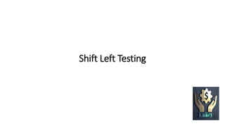 Shift Left Testing
 