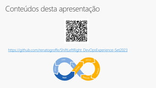 Conteúdos desta apresentação
https://github.com/renatogroffe/ShiftLeftRight_DevOpsExperience-Set2023
 