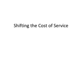 Shifting the Cost of Service
 