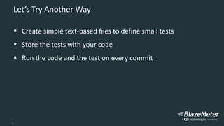 9
Let’s Try Another Way
 Create simple text-based files to define small tests
 Store the tests with your code
 Run the code and the test on every commit
 