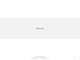 Thank you
14
Atul Kumar Mishra
atulkumar24.mishra@gmail.com
 
