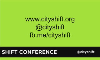 www.cityshift.org @cityshift fb.me/cityshift 