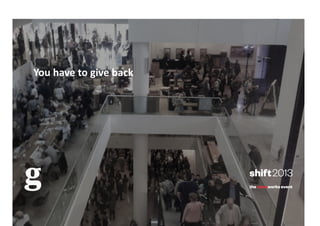 You	
  have	
  to	
  give	
  back	
  

 