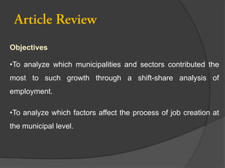 Objectives

•To analyze which municipalities and sectors contributed the
most to such growth through a shift-share analysis of
employment.
•To analyze which factors affect the process of job creation at
the municipal level.

 