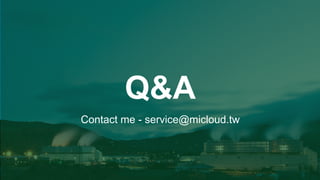 Q&A 
Contact me - service@micloud.tw 
