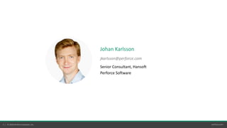 perforce.com2 | © 2020 Perforce Software, Inc.
Johan Karlsson
jkarlsson@perforce.com
Senior Consultant, Hansoft
Perforce Software
 