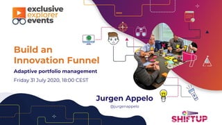 Build an
Innovation Funnel
Adaptive portfolio management
Friday 31 July 2020, 18:00 CEST
Jurgen Appelo
@jurgenappelo
 