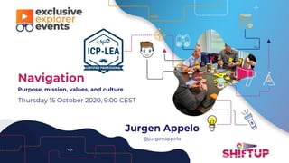 Jurgen Appelo
@jurgenappelo
Navigation
Purpose, mission, values, and culture
Thursday 15 October 2020, 9:00 CEST
 